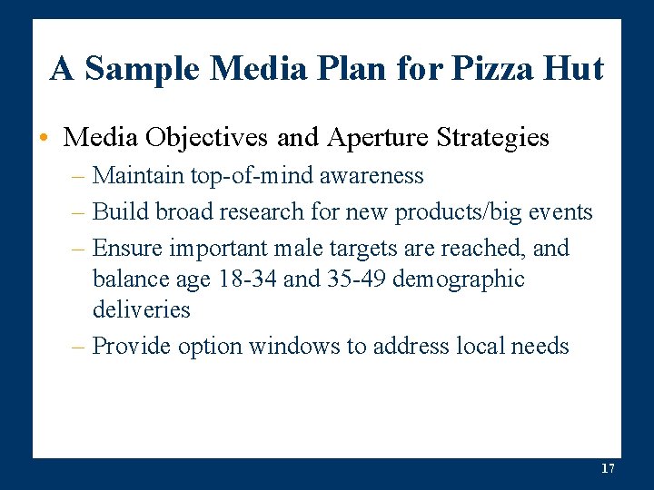 A Sample Media Plan for Pizza Hut • Media Objectives and Aperture Strategies –