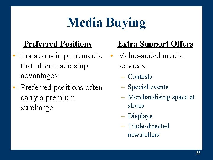 Media Buying Preferred Positions Extra Support Offers • Locations in print media • Value-added