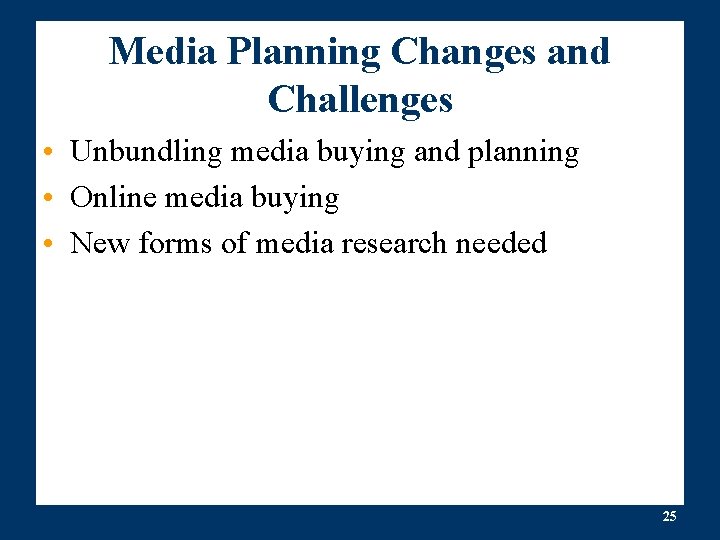 Media Planning Changes and Challenges • Unbundling media buying and planning • Online media