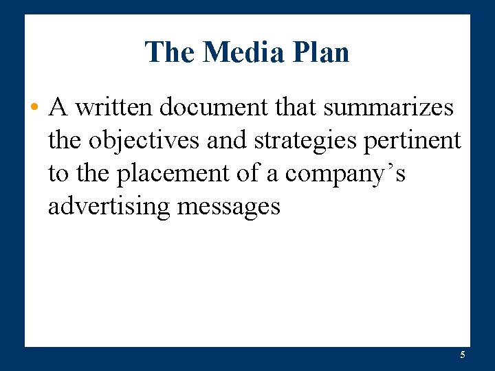 The Media Plan • A written document that summarizes the objectives and strategies pertinent