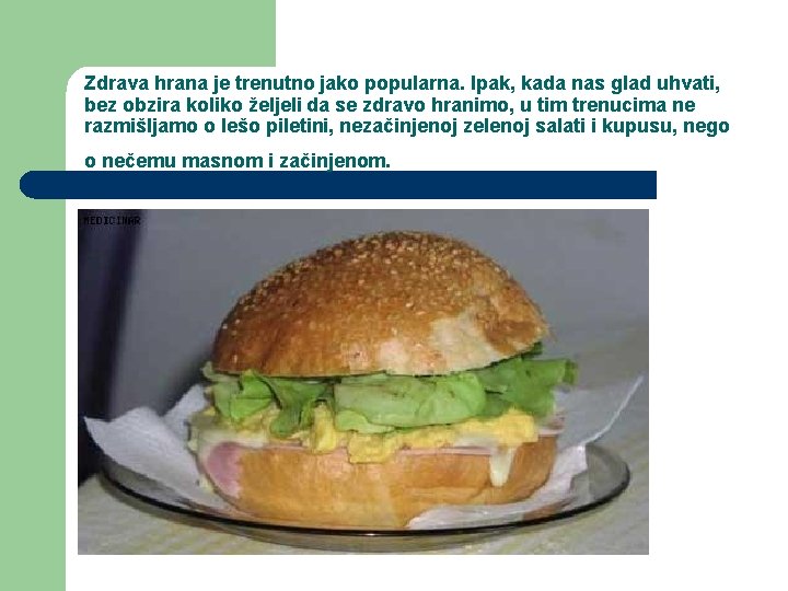 Zdrava hrana je trenutno jako popularna. Ipak, kada nas glad uhvati, bez obzira koliko