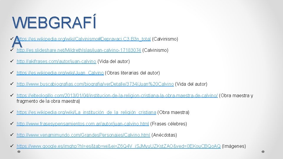 WEBGRAFÍ A ü https: //es. wikipedia. org/wiki/Calvinismo#Depravaci. C 3. B 3 n_total (Calvinismo) ü