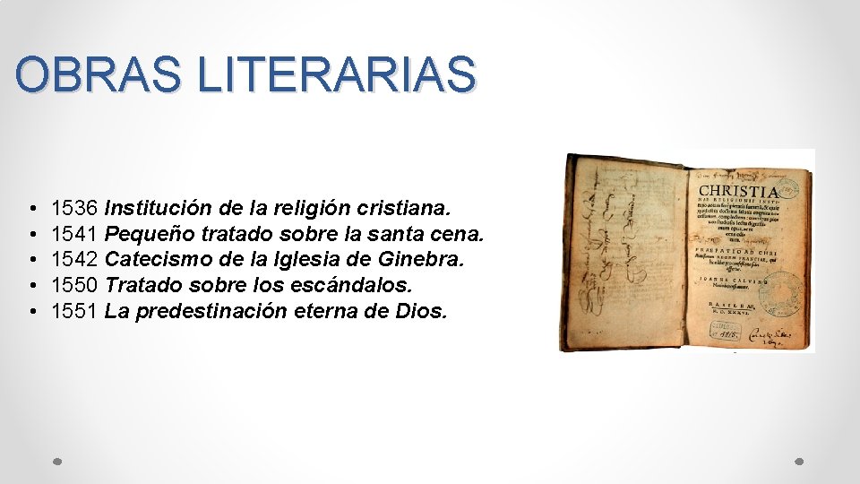 OBRAS LITERARIAS • • • 1536 Institución de la religión cristiana. 1541 Pequeño tratado
