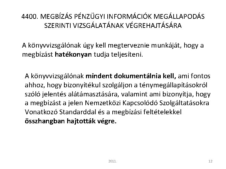 4400. MEGBÍZÁS PÉNZÜGYI INFORMÁCIÓK MEGÁLLAPODÁS SZERINTI VIZSGÁLATÁNAK VÉGREHAJTÁSÁRA A könyvvizsgálónak úgy kell megterveznie munkáját,