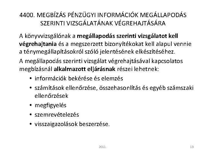 4400. MEGBÍZÁS PÉNZÜGYI INFORMÁCIÓK MEGÁLLAPODÁS SZERINTI VIZSGÁLATÁNAK VÉGREHAJTÁSÁRA A könyvvizsgálónak a megállapodás szerinti vizsgálatot