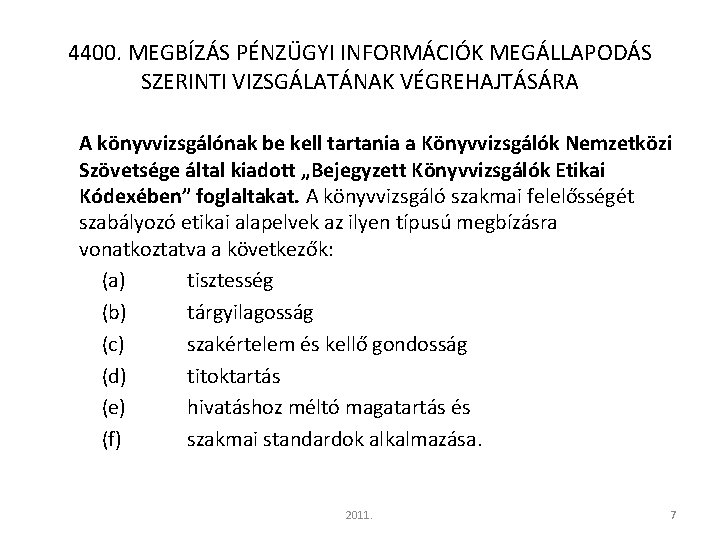 4400. MEGBÍZÁS PÉNZÜGYI INFORMÁCIÓK MEGÁLLAPODÁS SZERINTI VIZSGÁLATÁNAK VÉGREHAJTÁSÁRA A könyvvizsgálónak be kell tartania a