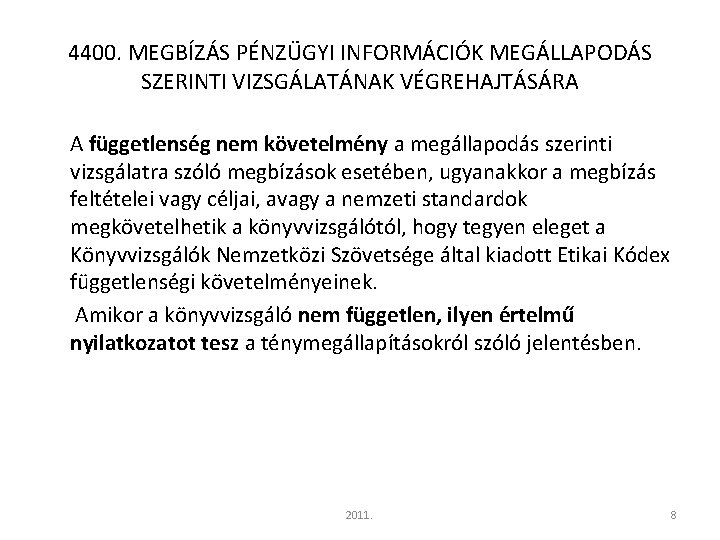 4400. MEGBÍZÁS PÉNZÜGYI INFORMÁCIÓK MEGÁLLAPODÁS SZERINTI VIZSGÁLATÁNAK VÉGREHAJTÁSÁRA A függetlenség nem követelmény a megállapodás