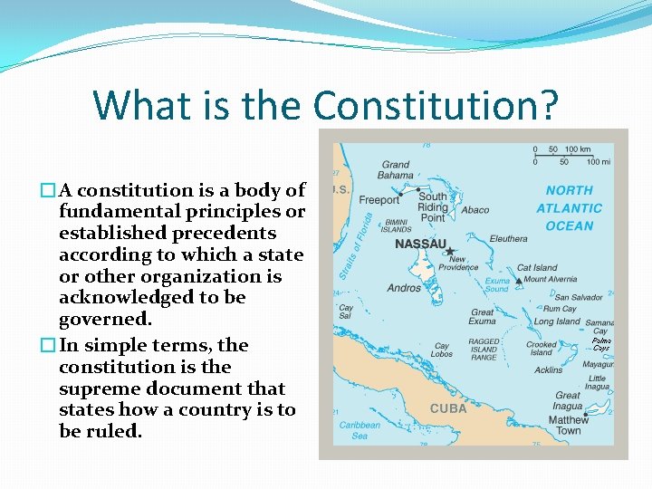 What is the Constitution? �A constitution is a body of fundamental principles or established