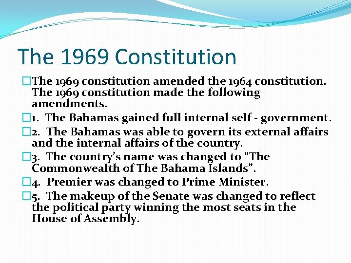 The 1969 Constitution �The 1969 constitution amended the 1964 constitution. The 1969 constitution made