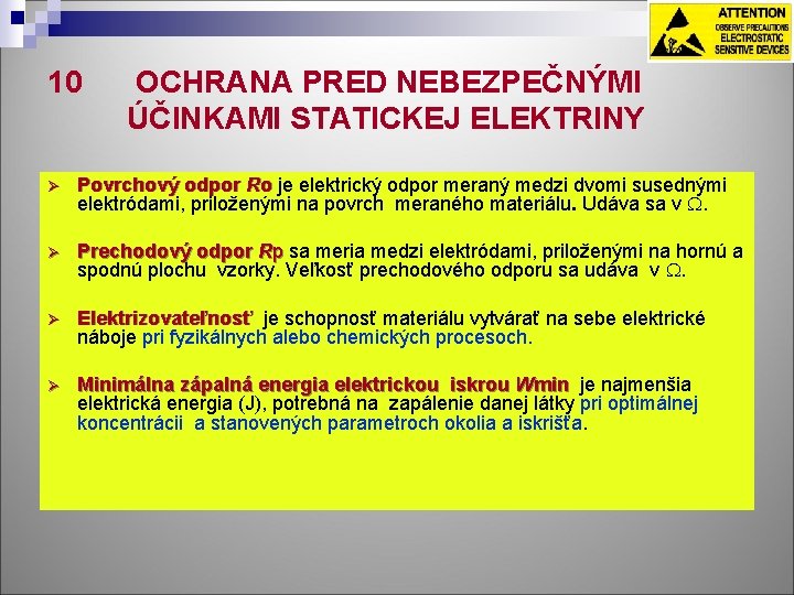 10 OCHRANA PRED NEBEZPEČNÝMI ÚČINKAMI STATICKEJ ELEKTRINY Ø Povrchový odpor Ro je elektrický odpor