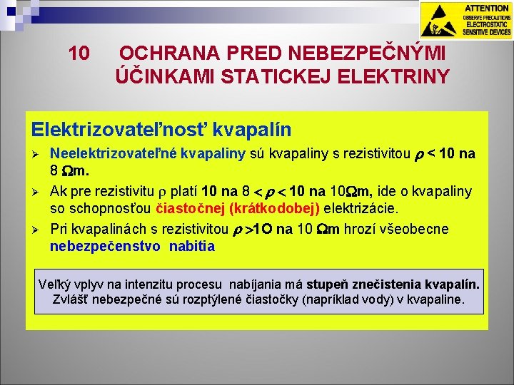 10 OCHRANA PRED NEBEZPEČNÝMI ÚČINKAMI STATICKEJ ELEKTRINY Elektrizovateľnosť kvapalín Ø Ø Ø Neelektrizovateľné kvapaliny