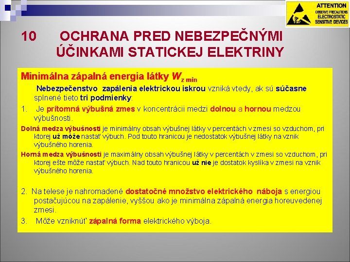 10 OCHRANA PRED NEBEZPEČNÝMI ÚČINKAMI STATICKEJ ELEKTRINY Minimálna zápalná energia látky Wz min Nebezpečenstvo