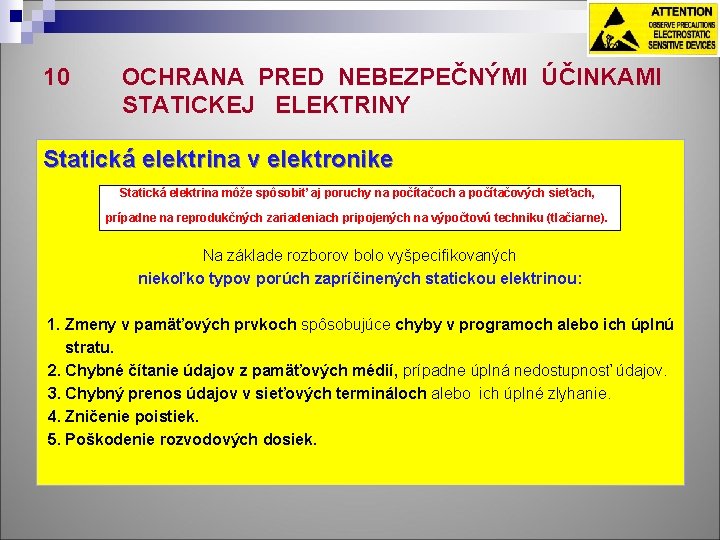 10 OCHRANA PRED NEBEZPEČNÝMI ÚČINKAMI STATICKEJ ELEKTRINY Statická elektrina v elektronike Statická elektrina môže