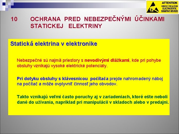 10 OCHRANA PRED NEBEZPEČNÝMI ÚČINKAMI STATICKEJ ELEKTRINY Statická elektrina v elektronike Nebezpečné sú najmä