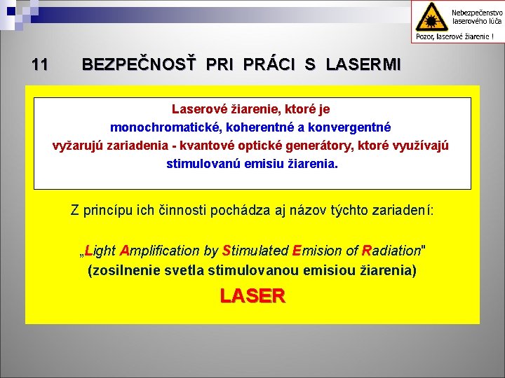 11 BEZPEČNOSŤ PRI PRÁCI S LASERMI Laserové žiarenie, ktoré je monochromatické, koherentné a konvergentné