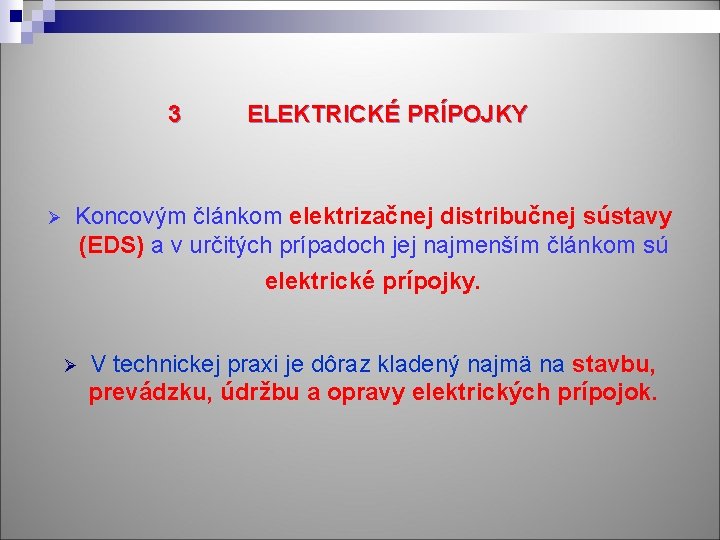 3 Ø ELEKTRICKÉ PRÍPOJKY Koncovým článkom elektrizačnej distribučnej sústavy (EDS) a v určitých prípadoch