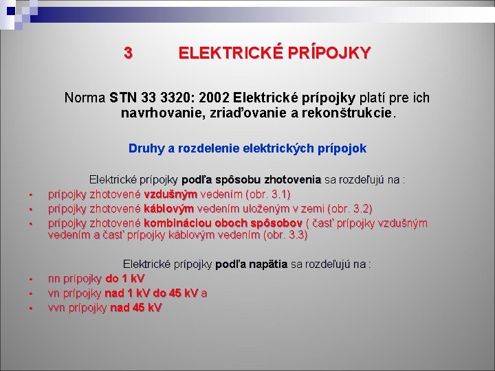 3 ELEKTRICKÉ PRÍPOJKY Norma STN 33 3320: 2002 Elektrické prípojky platí pre ich navrhovanie,