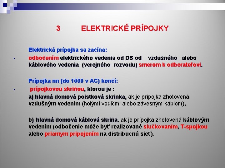 3 • • ELEKTRICKÉ PRÍPOJKY Elektrická prípojka sa začína: odbočením elektrického vedenia od DS