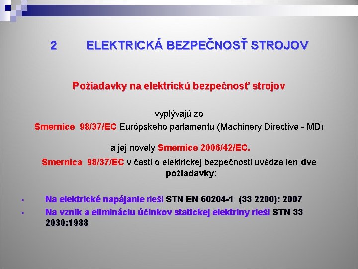 2 ELEKTRICKÁ BEZPEČNOSŤ STROJOV Požiadavky na elektrickú bezpečnosť strojov vyplývajú zo Smernice 98/37/EC Európskeho