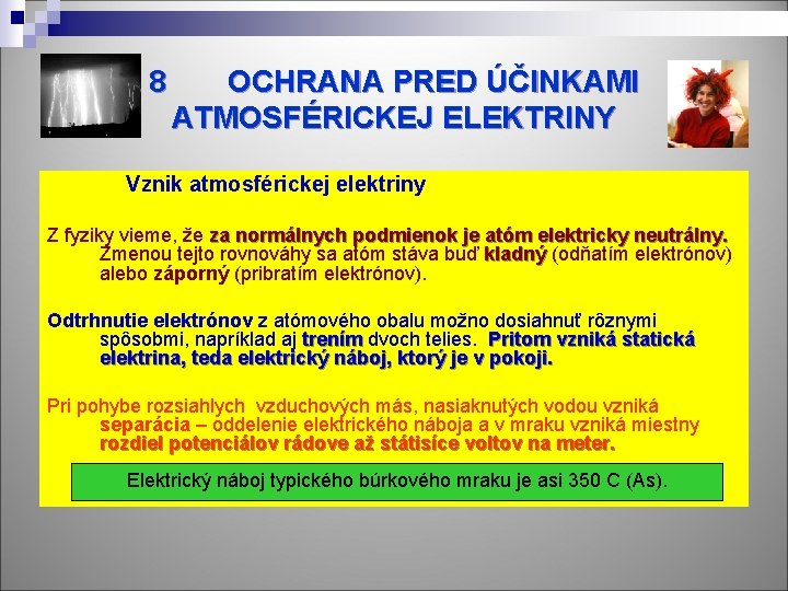 8 OCHRANA PRED ÚČINKAMI ATMOSFÉRICKEJ ELEKTRINY Vznik atmosférickej elektriny Z fyziky vieme, že za