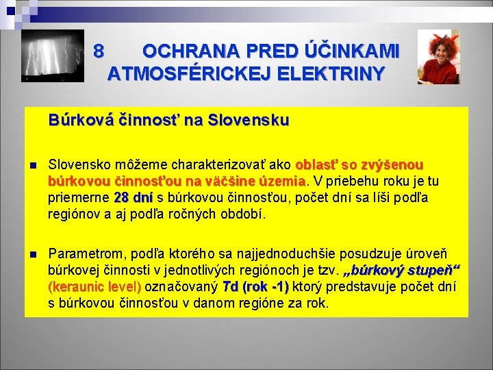 8 OCHRANA PRED ÚČINKAMI ATMOSFÉRICKEJ ELEKTRINY Búrková činnosť na Slovensku n Slovensko môžeme charakterizovať