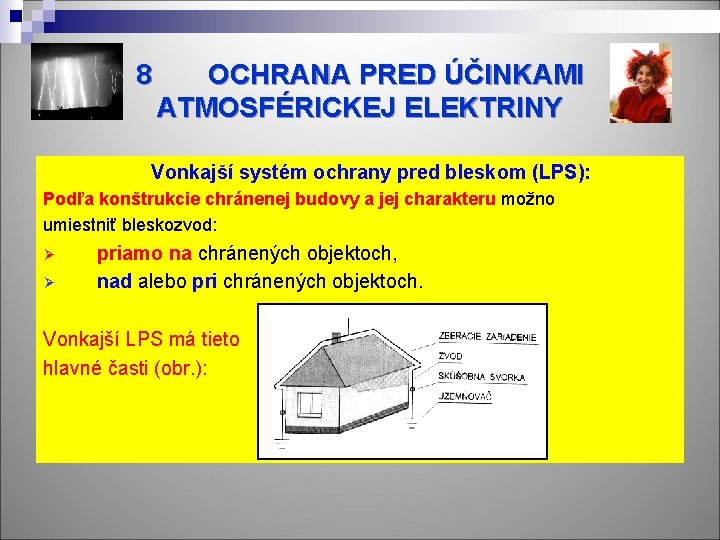 8 OCHRANA PRED ÚČINKAMI ATMOSFÉRICKEJ ELEKTRINY Vonkajší systém ochrany pred bleskom (LPS): Podľa konštrukcie