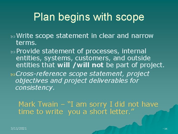 Plan begins with scope Write scope statement in clear and narrow terms. Provide statement