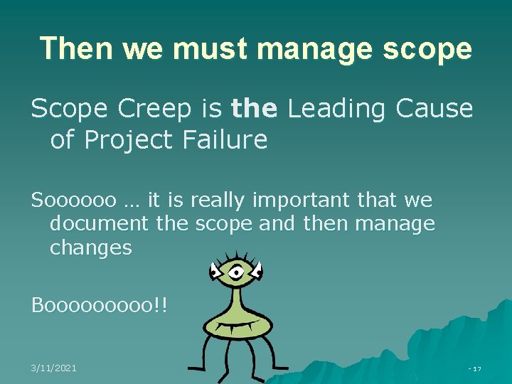 Then we must manage scope Scope Creep is the Leading Cause of Project Failure