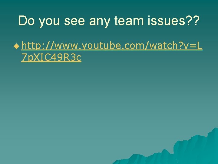 Do you see any team issues? ? u http: //www. youtube. com/watch? v=L 7