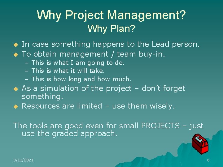 Why Project Management? Why Plan? u u In case something happens to the Lead