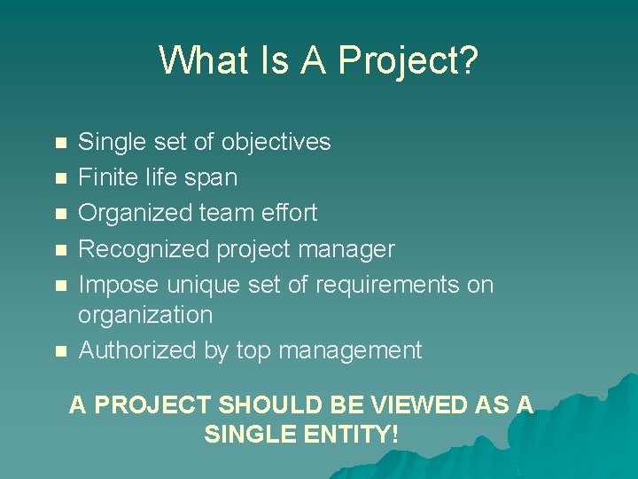 What Is A Project? n n n Single set of objectives Finite life span