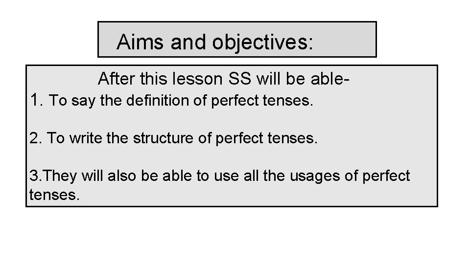 Aims and objectives: After this lesson SS will be able 1. To say the