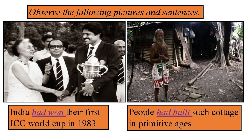Observe the following pictures and sentences. India had won their first ICC world cup