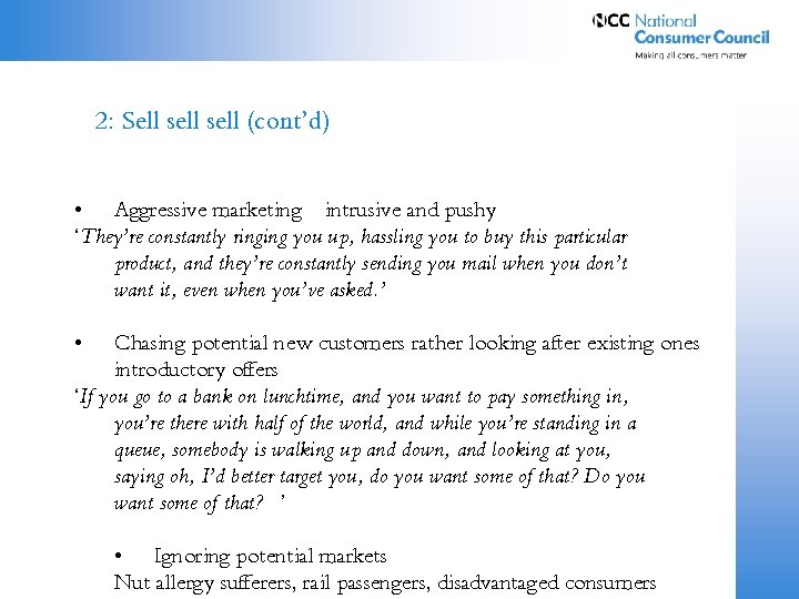 2: Sell sell (cont’d) • Aggressive marketing – intrusive and pushy ‘They’re constantly ringing