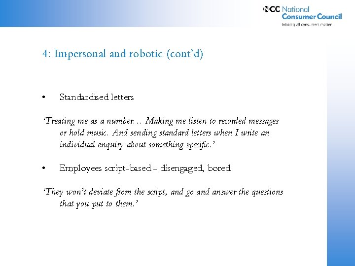 4: Impersonal and robotic (cont’d) • Standardised letters ‘Treating me as a number… Making