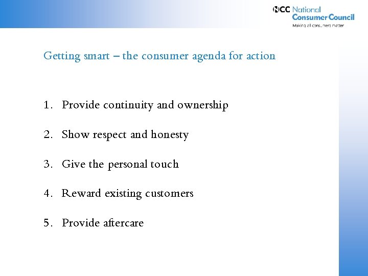 Getting smart – the consumer agenda for action 1. Provide continuity and ownership 2.