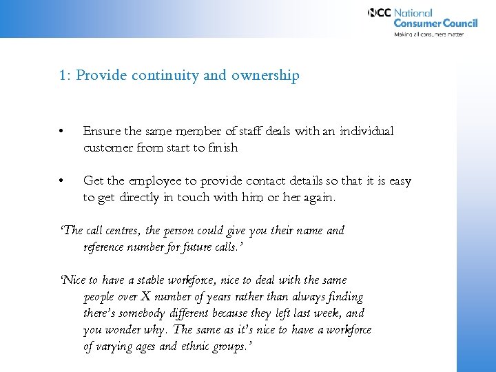 1: Provide continuity and ownership • Ensure the same member of staff deals with