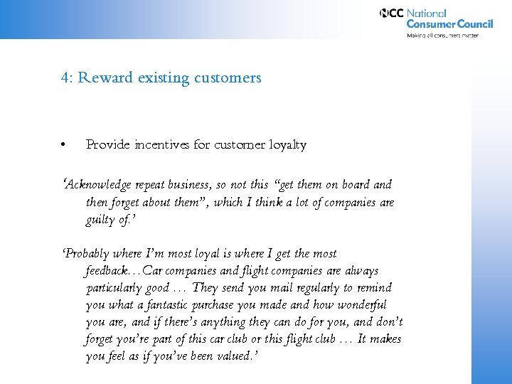 4: Reward existing customers • Provide incentives for customer loyalty ‘Acknowledge repeat business, so