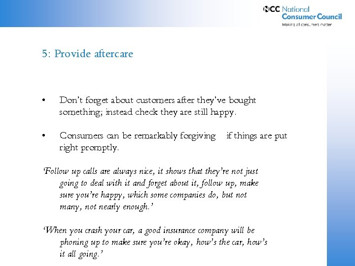 5: Provide aftercare • Don’t forget about customers after they’ve bought something; instead check