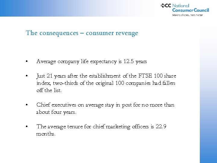 The consequences – consumer revenge • Average company life expectancy is 12. 5 years