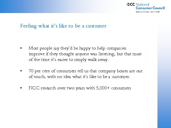 Feeling what it’s like to be a customer • Most people say they’d be