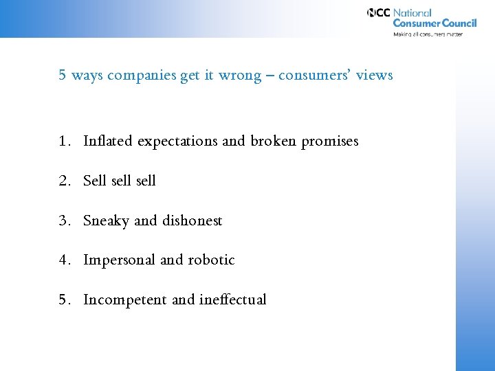 5 ways companies get it wrong – consumers’ views 1. Inflated expectations and broken