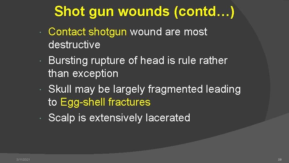 Shot gun wounds (contd…) Contact shotgun wound are most destructive Bursting rupture of head