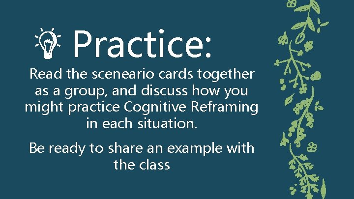 Practice: Read the sceneario cards together as a group, and discuss how you might