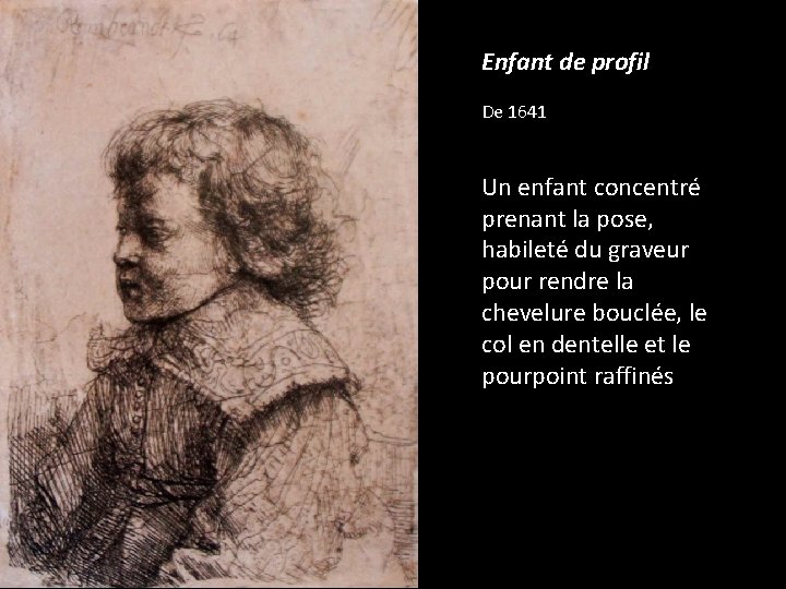 Enfant de profil De 1641 Un enfant concentré prenant la pose, habileté du graveur