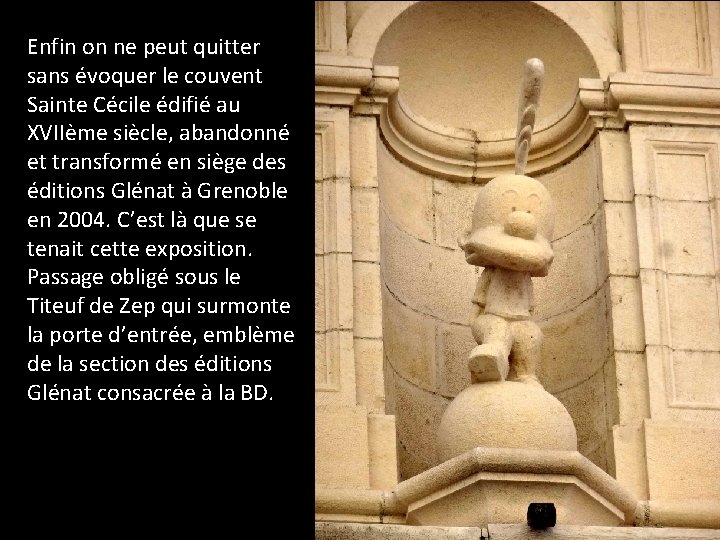 Enfin on ne peut quitter sans évoquer le couvent Sainte Cécile édifié au XVIIème