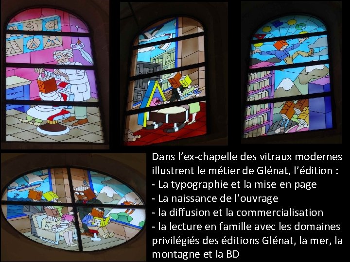 Dans l’ex-chapelle des vitraux modernes illustrent le métier de Glénat, l’édition : - La