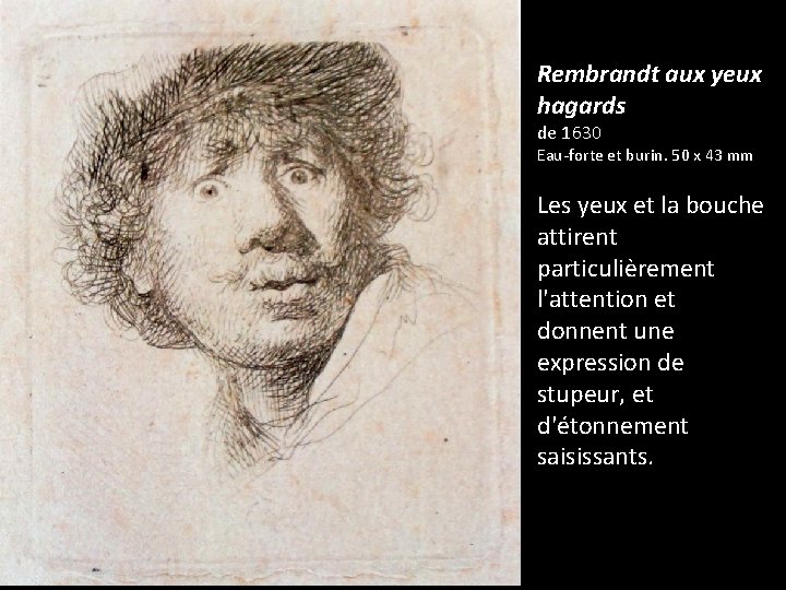 Rembrandt aux yeux hagards de 1630 Eau-forte et burin. 50 x 43 mm Les