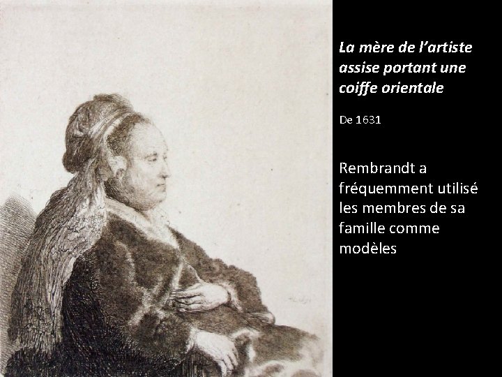 La mère de l’artiste assise portant une coiffe orientale De 1631 Rembrandt a fréquemment