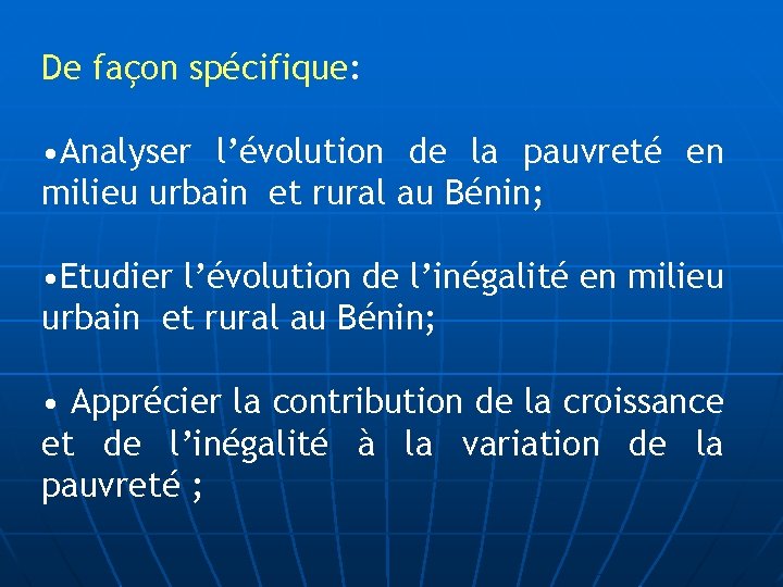 De façon spécifique: • Analyser l’évolution de la pauvreté en milieu urbain et rural